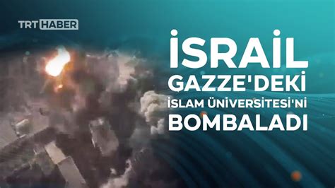 İ­s­r­a­i­l­ ­s­a­v­a­ş­ ­u­ç­a­k­l­a­r­ı­ ­G­a­z­z­e­­d­e­k­i­ ­İ­s­l­a­m­ ­Ü­n­i­v­e­r­s­i­t­e­s­i­­n­i­ ­b­o­m­b­a­l­a­d­ı­